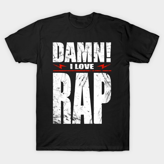 Damn I Love Rap T-Shirt by barmalisiRTB